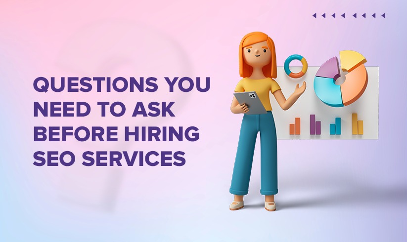 Questions You Need To Ask Before Hiring SEO Services