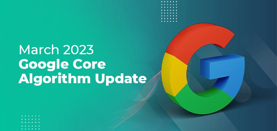 Google Core Algorithm Update For March 2023 Is Here!